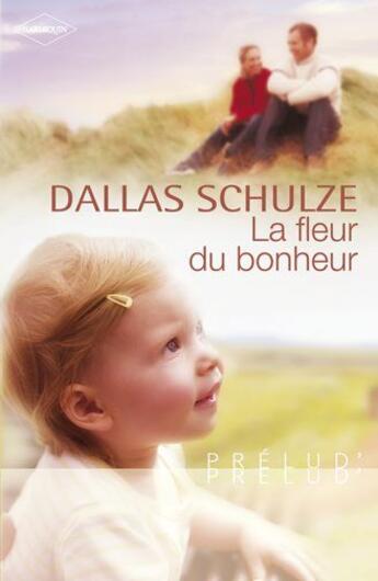 Couverture du livre « La fleur du bonheur » de Dallas Schulze aux éditions Harlequin