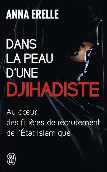 Couverture du livre « Dans la peau d'une djihadiste : au coeur des filières de recrutement de l'État islamique » de Anna Erelle aux éditions J'ai Lu