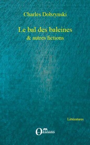 Couverture du livre « Le bal des baleines et autres fictions » de Charles Dobzynski aux éditions Orizons