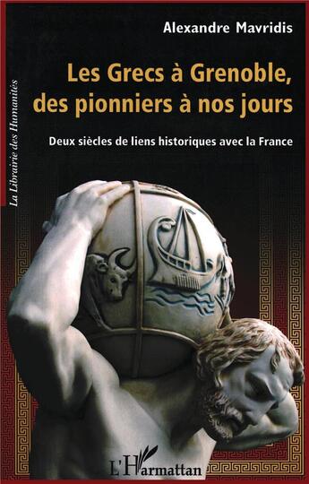 Couverture du livre « Les grecs à Grenoble, des pionniers à nos jours ; deux siècles de liens historiques avec la France » de Alexandre Mavridis aux éditions L'harmattan