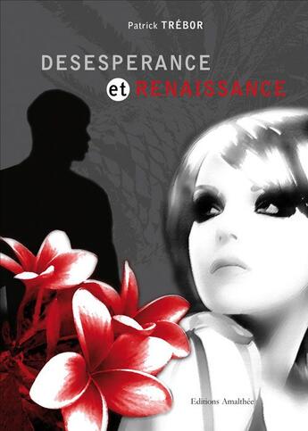 Couverture du livre « Désespérance et renaissance » de Patrick Trebor aux éditions Amalthee