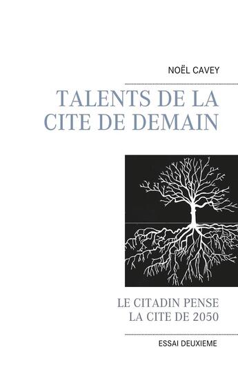 Couverture du livre « Talents de la cité de demain ; le citadin pense la cité de 2050 » de Noel Cavey aux éditions Books On Demand