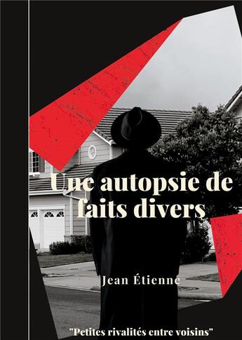 Couverture du livre « Une autopsie de faits divers - petites rivalites entre voisins » de Jean Etienne aux éditions Books On Demand