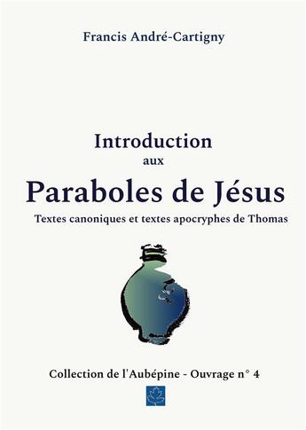 Couverture du livre « Introduction aux paraboles de jesus - textes canoniques et textes apocryphes de thomas » de Andre - Cartigny F. aux éditions Books On Demand