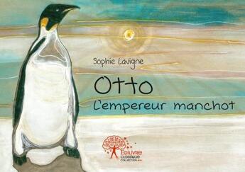 Couverture du livre « Otto, l empereur manchot » de Sophie Lavigne aux éditions Edilivre