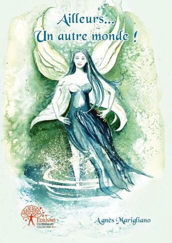 Couverture du livre « Ailleurs... un autre monde ! » de Agnes Marigliano aux éditions Edilivre