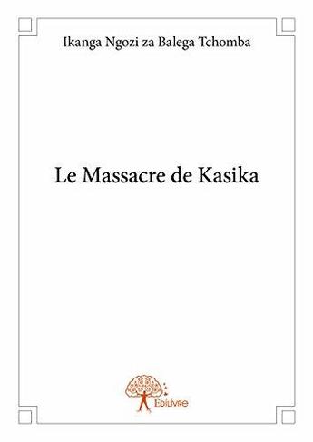 Couverture du livre « Le massacre de kasika » de Tchomba I N Z B. aux éditions Edilivre