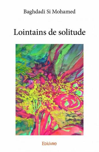 Couverture du livre « Lointains de solitude » de Baghdadi Si Mohamed aux éditions Edilivre