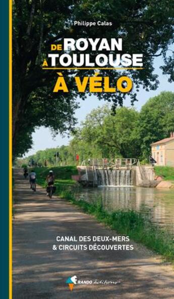 Couverture du livre « À vélo de Royan à Toulouse ; canal des Deux-Mers & circuits découvertes » de Philippe Calas aux éditions Rando