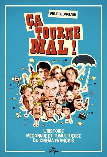 Couverture du livre « Ça tourne mal ! l'histoire méconnue et tumultueuse du cinéma français » de Philippe Lombard aux éditions La Tengo