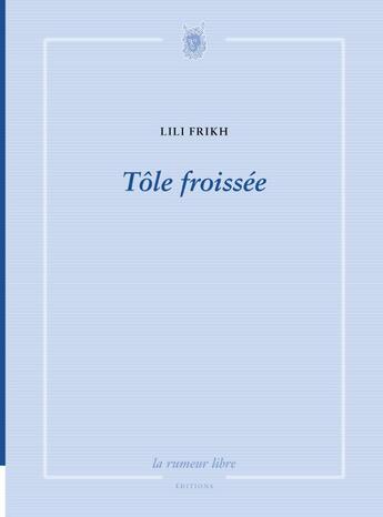 Couverture du livre « Tôle froissée » de Lili Frikh aux éditions La Rumeur Libre