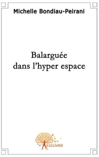 Couverture du livre « Balarguée dans l'hyper espace » de Michelle Bondiau-Peirani aux éditions Edilivre