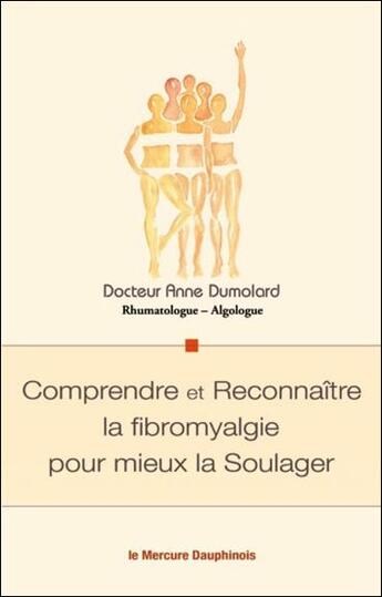 Couverture du livre « Comprendre et reconnaître la fibromyalgie pour mieux la soulager » de Anne Dumolard aux éditions Mercure Dauphinois