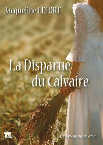 Couverture du livre « La disparue du calvaire » de Jacqueline Lefort aux éditions Editions Du Mot Passant