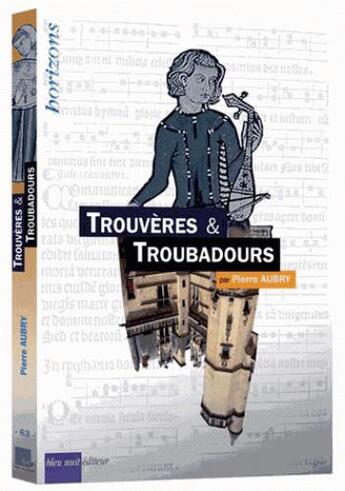 Couverture du livre « Trouvères et troubadours » de Pierre Aubry aux éditions Bleu Nuit