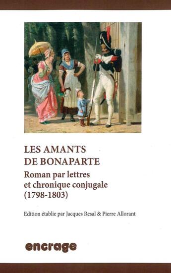 Couverture du livre « Les amants de bonaparte - roman par lettres et chronique conjugale (1798-1803) » de Pierre Allorant aux éditions Encrage