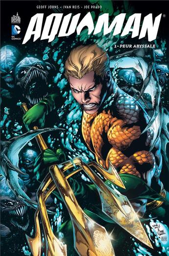 Couverture du livre « Aquaman t.1 : peur abyssale » de Ivan Reis et Joe Prado et Geoff Johns aux éditions Urban Comics