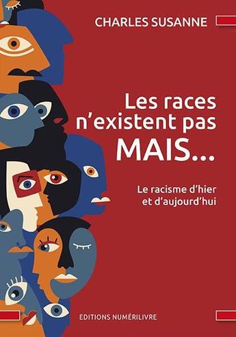 Couverture du livre « Les races n'existent pas MAIS ... : le racisme d'hier et d'aujourd'hui » de Charles Susanne aux éditions Numerilivre