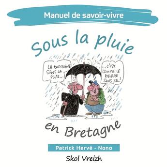 Couverture du livre « Manuel de savoir vivre : Sous la pluie en Bretagne » de Patrick Hervé et Nono aux éditions Skol Vreizh