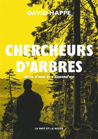 Couverture du livre « Chercheurs d'arbres : récits d'hier et d'aujourd'hui » de David Happe aux éditions Le Mot Et Le Reste