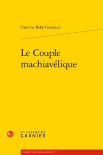 Couverture du livre « Le couple machiavélique » de Caroline Belot Gondaud aux éditions Classiques Garnier