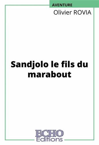 Couverture du livre « Sandjolo le fils du marabout » de Olivier Rovia aux éditions Echo Editions