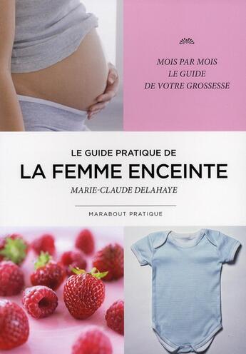 Couverture du livre « Le guide pratique de la femme enceinte » de Delahaye-M.C aux éditions Marabout