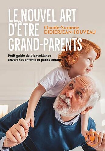 Couverture du livre « Le nouvel art d'être grand-parent : Petit guide de bienveillance envers ses enfants et petits-enfants » de Claude-Suzanne Didierjean-Jouveau aux éditions Marabout