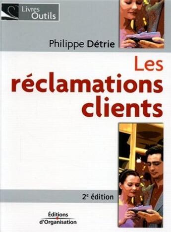 Couverture du livre « LES RECLAMATIONS CLIENTS (2e édition) » de Philippe Detrie aux éditions Organisation