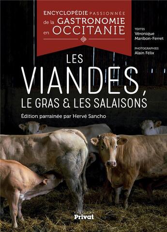 Couverture du livre « Encyclopédie passionnée de la gastronomie en Occitanie t.4 ; les viandes, le gras et les salaisons » de Alain Felix et Veronique Maribon-Ferret aux éditions Privat