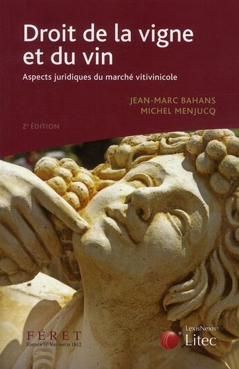 Couverture du livre « Droit de la vigne et du vin ; aspects juridiques du marché vitivinicole (2e édition) » de Jean-Marc Bahans et Michel Menjucq aux éditions Lexisnexis