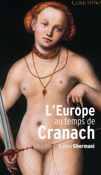 Couverture du livre « L'Europe au temps de Cranach » de Francois-Xavier Nerard et Naima Ghermani aux éditions Reunion Des Musees Nationaux