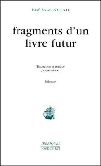 Couverture du livre « Fragments d'un livre futur » de Valente/Ancet aux éditions Corti
