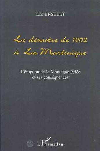 Couverture du livre « Le désastre de 1902 à la Martinique : L'éruption de la montagne Pelée et ses conséquences » de  aux éditions L'harmattan