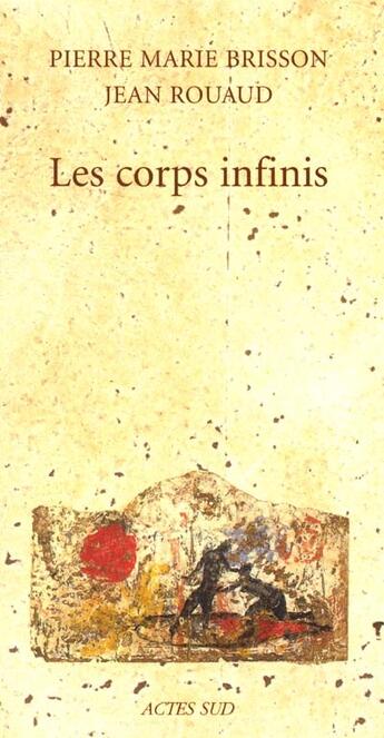 Couverture du livre « Les corps infinis » de Pierre-Marie Brisson et Jean Rouaud aux éditions Actes Sud