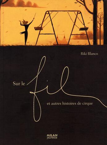 Couverture du livre « Sur le fil et autres histoires de cirque » de Riki Blanco aux éditions Milan