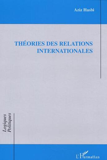 Couverture du livre « Theories des relations internationales » de Aziz Hasbi aux éditions L'harmattan