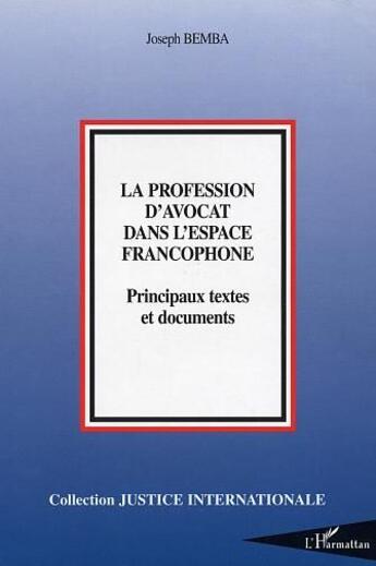 Couverture du livre « La profession d'avocat dans l'espace francophone : Principaux textes et documents » de Joseph Bemba aux éditions L'harmattan