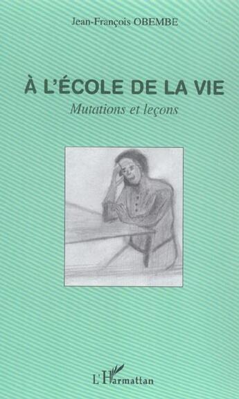 Couverture du livre « A l'ecole de la vie - mutations et lecons » de Jean-Francois Obembe aux éditions L'harmattan