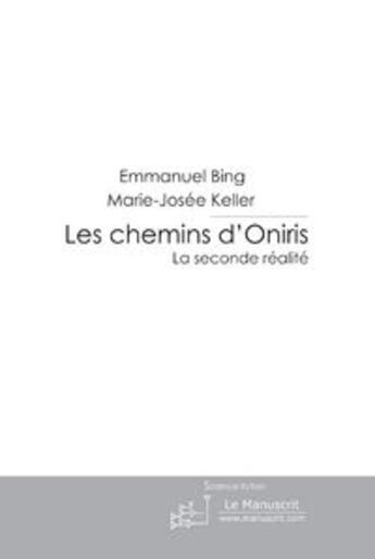 Couverture du livre « Les chemins d'Oniris » de Marie-Josee Keller et Emmanuel Bing aux éditions Le Manuscrit