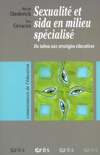 Couverture du livre « Sexualité et sida en milieu spécialisé ; du tabou aux stratégies éducatives » de Tim Greacen et Nicole Diederich aux éditions Eres