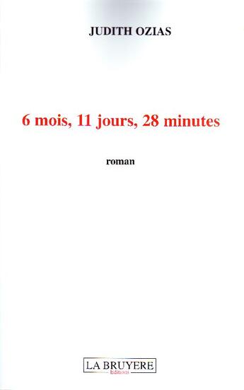 Couverture du livre « 6 mois, 11 jours, 28 minutes » de Judith Ozias aux éditions La Bruyere