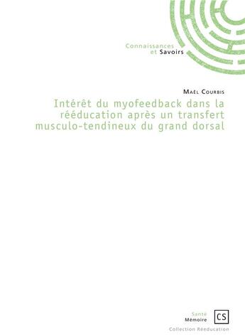 Couverture du livre « Interêt du myofeedback dans la rééducation après un transfert musculo-tendineux du grand dorsal » de Mael Courbis aux éditions Connaissances Et Savoirs