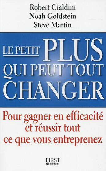 Couverture du livre « Le petit plus qui peut tout changer » de Nora. J Goldstein et Robert B. Cialdini et Steve J. Martin aux éditions First