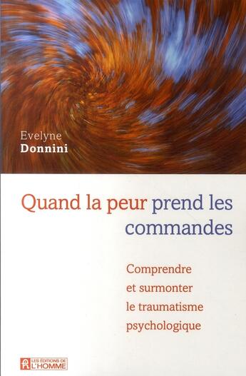 Couverture du livre « Quand la peur prend les commandes ; comprendre et surmonter le traumatisme psychologique » de Evelyne Donnini aux éditions Editions De L'homme