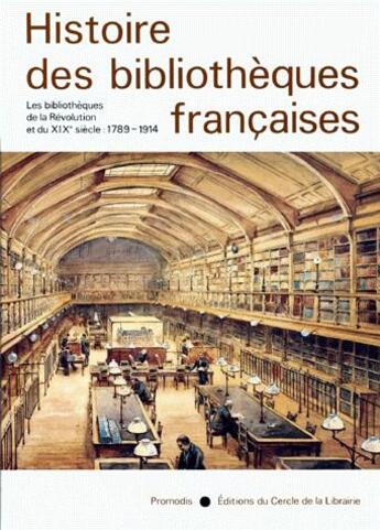 Couverture du livre « Histoire des bibliothèques francaises t.3 ; les bibliothèques de la révolution et du XIX siècle (1789-1914) » de Dominique Varry aux éditions Electre