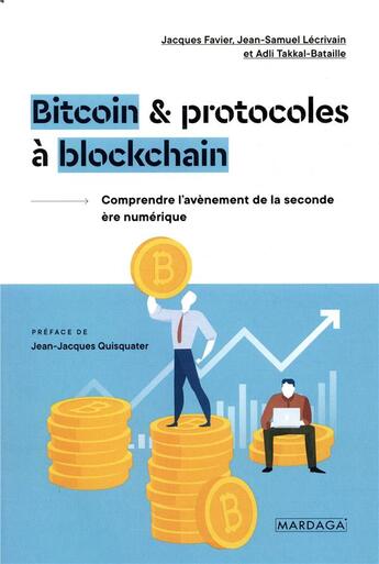 Couverture du livre « Bitcoin & protocoles à blockchain ; une seconde ère numérique ? » de Jacques Faviez et Jean-Samuel Lecrivain et Adli Takkal-Bataille aux éditions Mardaga Pierre