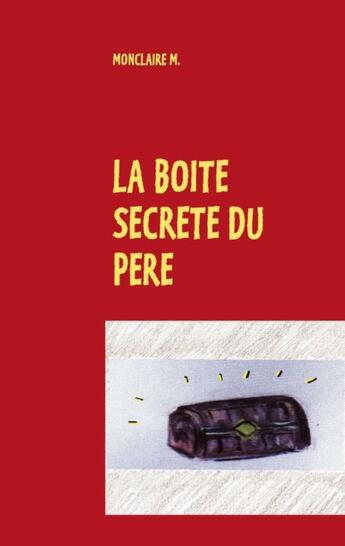 Couverture du livre « La boîte secrète du père » de Murielle Monclaire aux éditions Books On Demand