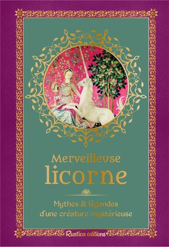 Couverture du livre « Merveilleuse licorne : mythes et légendes d'une créature mystérieuse » de Nathalie Cousin aux éditions Rustica