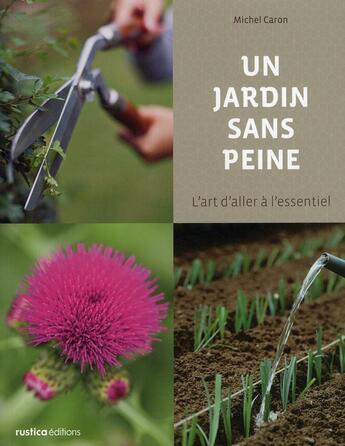 Couverture du livre « Un jardin sans peine ; l'art d'aller à l'essentiel » de Michel Caron aux éditions Rustica